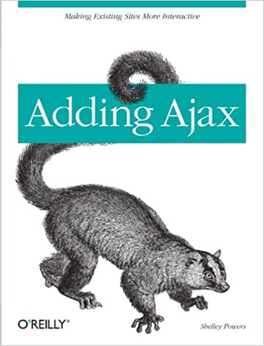 Adding Ajax: Making Existing Sites More Interactive by Shelley Powers