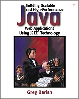 Building Scalable and High-Performance Java Web Applications Using J2EE Technology by Greg Barish
