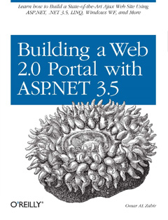 Building a Web 2.0 Portal with ASP.NET 3.5: Learn How to Build a State-of-the-Art Ajax Start Page Using ASP.NET, .NET 3.5, LINQ, Windows WF, and More by Omar AL Zabir