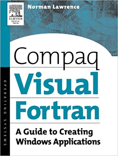 Compaq Visual Fortran: A Guide to Creating Windows Applications by Norman Lawrence