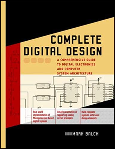Complete Digital Design: A Comprehensive Guide to Digital Electronics and Computer System Architecture by Mark Balch