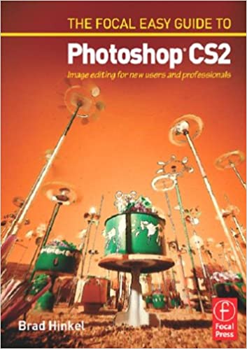 Focal Easy Guide to Photoshop CS2: Image Editing for New Users and Professionals by Brad Hinkel