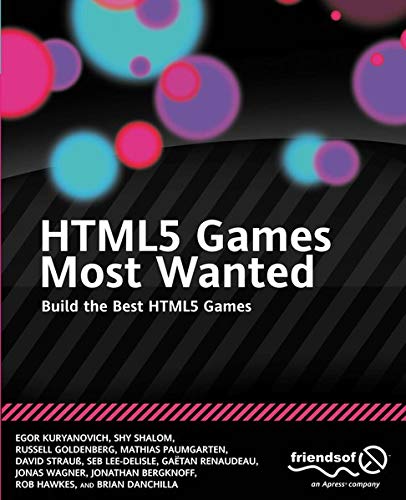 HTML5 Games Most Wanted: Build the Best HTML5 Games by Egor Kuryanovich, Shy Shalom, Russell Goldenberg