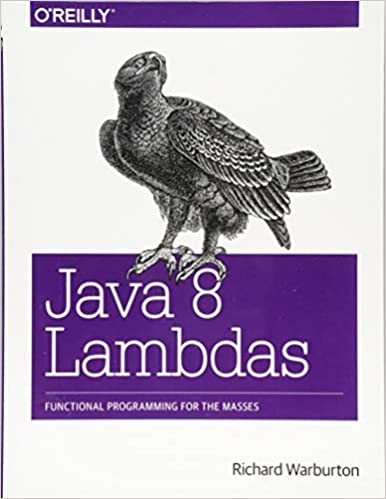 Java 8 Lambdas: Functional Programming For The Masses by Richard Warburton