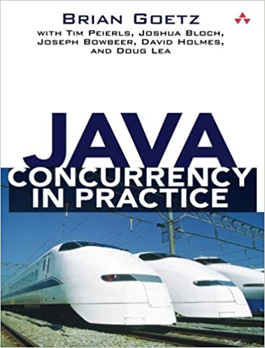 Java Concurrency in Practice by Brian Goetz, Tim Peierls, Joshua Bloch, Joseph Bowbeer