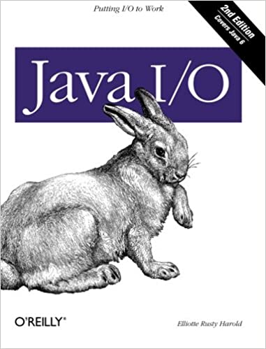 Java I/O: Tips and Techniques for Putting I/O to Work by Elliotte Rusty Harold