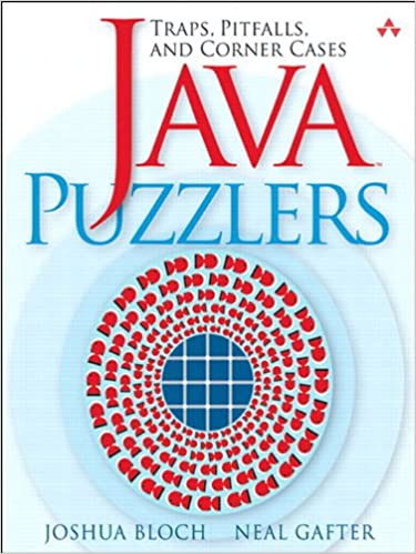 Java Puzzlers: Traps, Pitfalls, and Corner Cases by Joshua Bloch, Neal Gafter