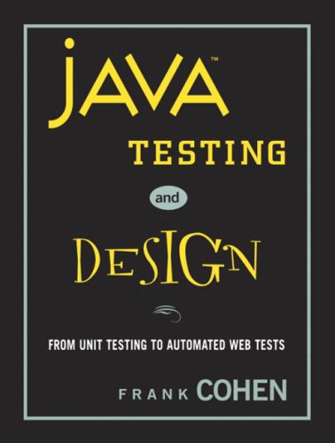 Java Testing and Design: From Unit Testing to Automated Web Tests by Frank Cohen