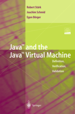 Java and the Java Virtual Machine: Definition, Verification, Validation by Robert F. St?rk, Joachim Schmid, Egon B?rger