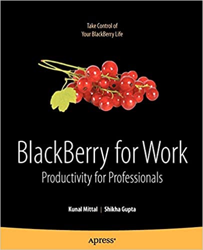 BlackBerry for Work: Productivity for Professionals by Kunal Mittal, Shikha Gupta