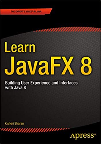 Learn JavaFX 8: Building User Experience and Interfaces with Java 8 by Kishori Sharan