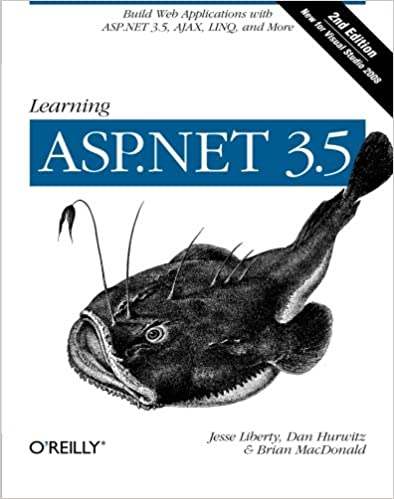 Learning ASP.NET 3.5: Build Web Applications with ASP.NET 3.5, AJAX, LINQ, and More. Second Edition by Jesse Liberty, Dan Hurwitz, Brian MacDonald