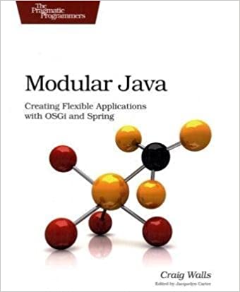 Modular Java: Creating Flexible Applications with OSGi and Spring by Craig Walls