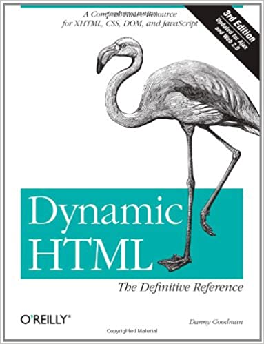Dynamic HTML: The Definitive Reference: A Comprehensive Resource for XHTML, CSS, DOM, JavaScript by Danny Goodman