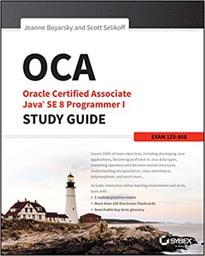 OCA: Oracle Certified Associate Java SE 8 Programmer I Study Guide: Exam 1Z0-808 by Jeanne Boyarsky and Scott Selikoff
