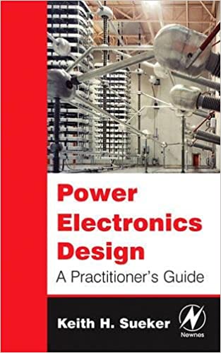 Power Electronics Design: A Practitioners Guide by Keith H. Sueker