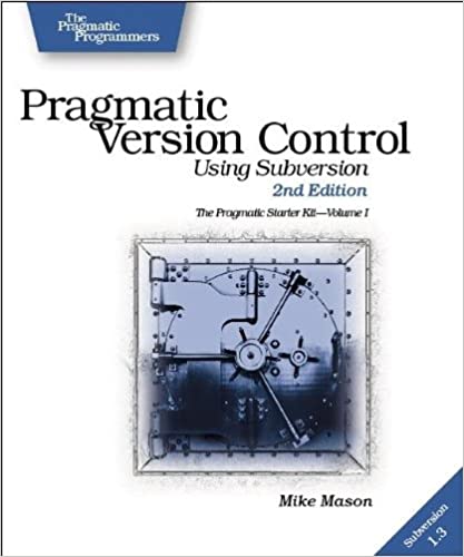 Pragmatic Version Control Using Subversion. 2nd Edition by Mike Mason