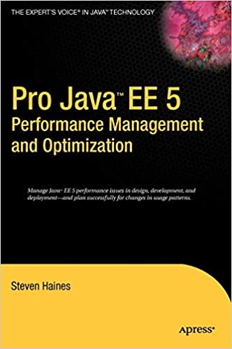 Pro Java EE 5 Performance Management and Optimization by Steven Haines