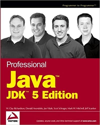 Professional Java JDK 5 edition by Richardson, W. Clay, Avondolio, Donald, Vitale, Joe, Schrage by Schrage Richardson, W. Clay, Avondolio, Donald, Vitale, Joe