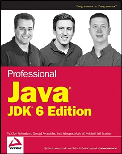 Professional Java JDK 6 Edition by W. Clay Richardson, Donald Avondolio, Scot Schrager, Mark W. Mitchell, Jeff Scanlon