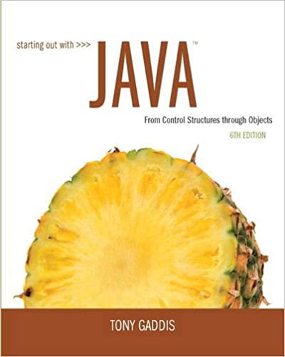 Starting Out with Java: From Control Structures through Objects. 6th Edition by Tony Gaddis