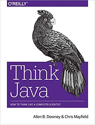 Think Java: How to Think Like a Computer Scientist by Allen B. Downey, Chris Mayfield