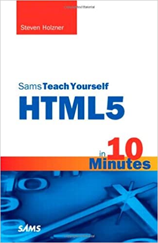 Sams Teach Yourself HTML5 in 10 Minutes (Sams Teach Yourself) 5th Edition by Steven Holzner