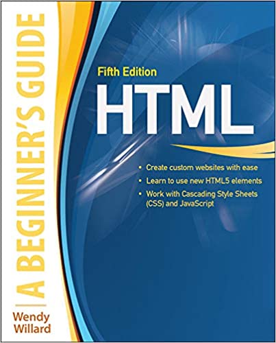 HTML: A Beginner's Guide, Fourth Edition by Wendy Willard