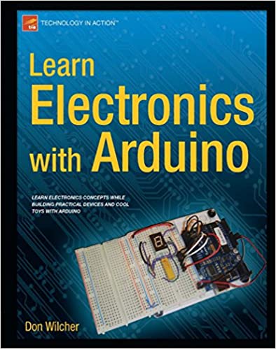   Learn Electronics with Arduino (Technology in Action) by Don Wilcher